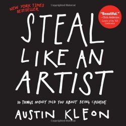 Steal Like An Artist Review Austin Kleon